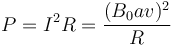 P = I^2 R = \frac{(B_0av)^2}{R}