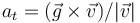 a_t=(\vec{g}\times\vec{v})/|\vec{v}|