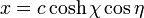 x = c \cosh\chi\cos\eta\,