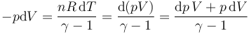 -p\mathrm{d}V = \frac{nR\,\mathrm{d}T}{\gamma -1} = \frac{\mathrm{d}(pV)}{\gamma-1} = \frac{\mathrm{d}p\,V+p\,\mathrm{d}V}{\gamma-1}