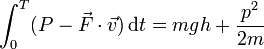 \int_0^T (P-\vec{F}\cdot\vec{v})\,\mathrm{d}t = mgh + \frac{p^2}{2m}