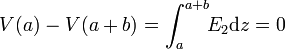 V(a) - V(a+b) = \int_a^{a+b}\!\! E_2\mathrm{d}z=0