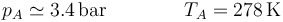 p_A \simeq 3.4\,\mathrm{bar}\qquad \qquad T_A = 278\,\mathrm{K}