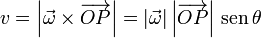 v = \left|\vec{\omega}\times\overrightarrow{OP}\right| = \left|\vec{\omega}\right|\left|\overrightarrow{OP}\right|\,\mathrm{sen}\,\theta