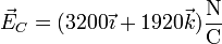 \vec{E}_C=(3200\vec{\imath}+1920\vec{k})\frac{\mathrm{N}}{\mathrm{C}}