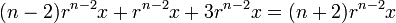 (n-2)r^{n-2}x+r^{n-2}x+3r^{n-2}x = (n+2)r^{n-2}x\,