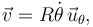 
\vec{v} = R\dot{\theta}\,\vec{u}_{\theta},
