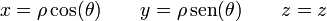 x = \rho\cos(\theta) \qquad y =
\rho\,\mathrm{sen}(\theta)\qquad z = z