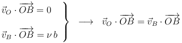 \left.\begin{array}{l}\vec{v}_O\cdot\overrightarrow{OB}=0\\ \\
\vec{v}_B\cdot\overrightarrow{OB}=\nu\!\ b\end{array}\right\}\;\;\longrightarrow\;\;\vec{v}_O\cdot\overrightarrow{OB}=\vec{v}_B\cdot\overrightarrow{OB}