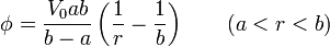 \phi = \displaystyle\frac{V_0ab}{b-a}\left(\frac{1}{r}-\frac{1}{b}\right)\qquad (a < r < b)