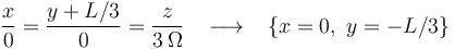 
\frac{x}{0}=\frac{y+L/3}{0}=\frac{z}{3\,\Omega}\,\,\,\,\,\longrightarrow\,\,\,\,\, \{x = 0, \,\, y = -L/3\}
