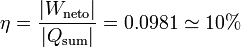 
\eta = \frac{|W_{\mathrm{neto}}|}{|Q_{\mathrm{sum}}|}=0.0981\simeq10%
