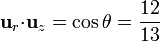 \mathbf{u}_{r}{\cdot}\mathbf{u}_{z}=\cos\theta = \frac{12}{13}