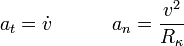 a_t=\dot{v}\,\,\,\,\,\,\,\,\,\,\,\,\,\,\,\,\,\, a_n=\frac{v^2}{R_{\kappa}}