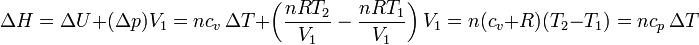 \Delta H = \Delta U + (\Delta p)V_1 = nc_v\,\Delta T + \left(\frac{nRT_2}{V_1}-\frac{nRT_1}{V_1}\right)V_1 = n(c_v+R)(T_2-T_1) = n c_p\,\Delta T