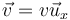 \vec{v}=v\vec{u}_{x}