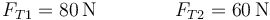 F_{T1}=80\,\mathrm{N}\qquad\qquad F_{T2}=60\,\mathrm{N}