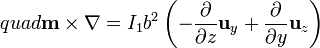 {} \; \; quad \mathbf{m}\times\nabla=I_1b^2\left(-\frac{\partial}{\partial z}\mathbf{u}_y+\frac{\partial}{\partial y}\mathbf{u}_z\right)