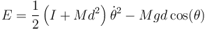 E = \frac{1}{2}\left(I+Md^2\right)\dot{\theta}^2-Mgd\cos(\theta)