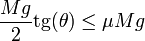 \frac{Mg}{2}\mathrm{tg}(\theta) \leq \mu Mg