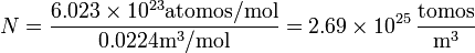 N = \frac{6.023\times 10^{23}\mbox{atomos/mol}}{0.0224 \mathrm{m}^3/\mathrm{mol}}= 2.69\times 10^{25} \,\frac{\mbox{átomos}}{\mathrm{m}^{3}}