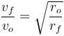 
\dfrac{v_f}{v_o} = \sqrt{\dfrac{r_o}{r_f}}
