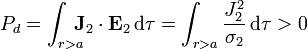 P_d = \int_{r>a}\!\!\!\! \mathbf{J}_2\cdot\mathbf{E}_2\,\mathrm{d}\tau=\int_{r>a}\frac{J_2^2}{\sigma_2}\,\mathrm{d}\tau > 0