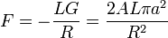 F = -\frac{LG}{R}=\frac{2AL\pi a^2}{R^2}