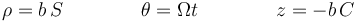 \rho = b\,S\qquad\qquad \theta=\Omega t\qquad\qquad z = -b\,C