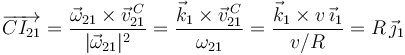 
\overrightarrow{CI_{21}}=\frac{\vec{\omega}_{21}\times\vec{v}^{\, C}_{21}}{|\vec{\omega}_{21}|^2}=\frac{\vec{k}_{1}\times\vec{v}^{\,
C}_{21}}{\omega_{21}}=\frac{\vec{k}_{1}\times v\,\vec{\imath}_1}{v/R}=R\,\vec{\jmath}_1
