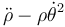 \ddot{\rho}-\rho{}\dot{\theta}^2