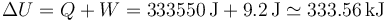 \Delta U = Q + W = 333550\,\mathrm{J}+9.2\,\mathrm{J}\simeq 333.56\,\mathrm{kJ}