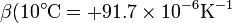 \beta(10^\circ\mathrm{C} = +91.7\times 10^{-6}\mathrm{K}^{-1}