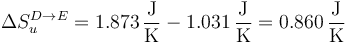 \Delta S^{D\to E}_u=1.873\,\frac{\mathrm{J}}{\mathrm{K}}-1.031\,\frac{\mathrm{J}}{\mathrm{K}}=0.860\,\frac{\mathrm{J}}{\mathrm{K}}
