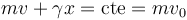 mv+\gamma x = \mathrm{cte} = mv_0\,