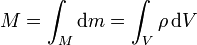 M = \int_M \mathrm{d}m = \int_V \rho\,\mathrm{d}{}V