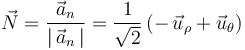 \vec{N}=\frac{\vec{a}_n}{|\,\vec{a}_n\,|}=\frac{1}{\sqrt{2}}\,(-\,\vec{u}_{\rho}+\vec{u}_{\theta})