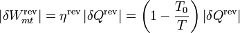 \left|\delta W_{mt}^\mathrm{rev}\right| = \eta^\mathrm{rev}\left|\delta Q^\mathrm{rev}\right| = \left(1-\frac{T_0}{T}\right)\left|\delta Q^\mathrm{rev}\right|