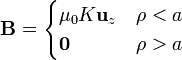 \mathbf{B}=\begin{cases} \mu_0K\mathbf{u}_z & \rho < a \\ \mathbf{0} & \rho > a\end{cases}