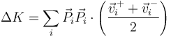 \Delta K = \sum_i \vec{P}_i\vec{P}_i\cdot\left(\frac{\vec{v}^{\,+}_i+\vec{v}^{\,-}_i}{2}\right)