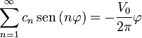 \sum_{n=1}^\infty c_n\,\mathrm{sen}\,(n\varphi)=-\frac{V_0}{2\pi}\varphi