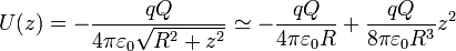 U(z) =-\frac{qQ}{4\pi\varepsilon_0\sqrt{R^2+z^2}} \simeq -\frac{qQ}{4\pi\varepsilon_0 R}+\frac{qQ}{8\pi\varepsilon_0 R^3}z^2