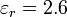 \varepsilon_r = 2.6