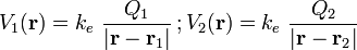 V_1(\mathbf{r})=k_e\ \frac{Q_1}{|\mathbf{r}-\mathbf{r}_1|}\,\mathrm{;}\,V_2(\mathbf{r})=k_e\ \frac{Q_2}{|\mathbf{r}-\mathbf{r}_2|}