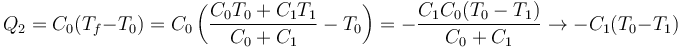 Q_2 = C_0(T_f-T_0) = C_0\left(\frac{C_0T_0+C_1T_1}{C_0+C_1}-T_0\right)=-\frac{C_1C_0(T_0-T_1)}{C_0+C_1}\to -C_1(T_0-T_1)