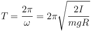 
T = \dfrac{2\pi}{\omega} = 2\pi\sqrt{\dfrac{2I}{mgR}}
