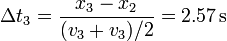 \Delta t_3 = \frac{x_3-x_2}{(v_3+v_3)/2} = 2.57\,\mathrm{s}
