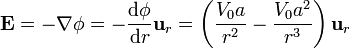 \mathbf{E}=-\nabla\phi = -\frac{\mathrm{d}\phi}{\mathrm{d}r}\mathbf{u}_r = \left(\frac{V_0a}{r^2}-\frac{V_0a^2}{r^3}\right)\mathbf{u}_r