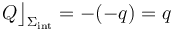 Q\big\rfloor_{\Sigma_\mathrm{int}}=-(-q)=q