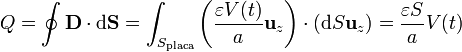 Q=\oint \mathbf{D}\cdot\mathrm{d}\mathbf{S}=\int_{S_\mathrm{placa}} \left(\frac{\varepsilon V(t)}{a}\mathbf{u}_z\right)\cdot(\mathrm{d}S\mathbf{u}_z)=\frac{\varepsilon S}{a}V(t)